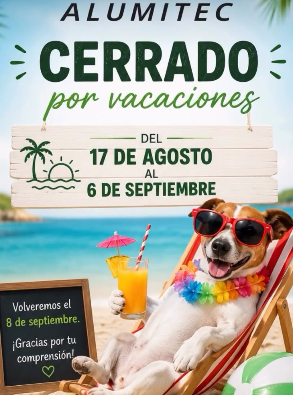 Alumitec cerrado por vacaciones del 17 de agosto al 6 de septiembre.